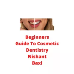   Nishant Baxi - Beginners Guide To Cosmetic Dentistry (e-könyv)