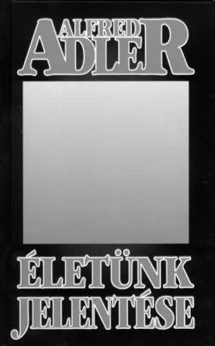 Alfred Adler - Életünk jelentése (e-könyv)