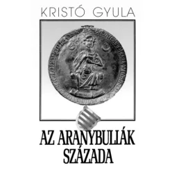 Kristó Gyula - Az aranybullák évszázada (e-könyv)