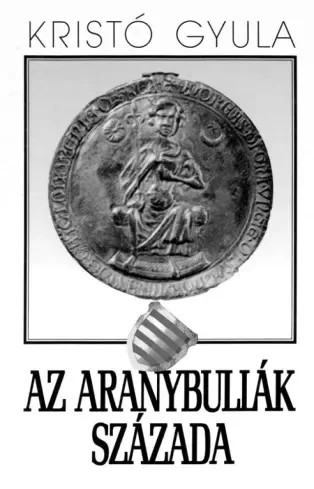 Kristó Gyula - Az aranybullák évszázada (e-könyv)
