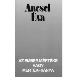   Ancsel Éva - Az ember mértéke vagy mértékhiánya (e-könyv)