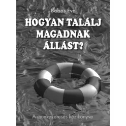 Babos Éva - Hogyan találj magadnak állást? (e-könyv)