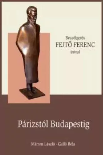 Hovanyecz László - FEJTŐ FERENC - Párizstól Budapestig (e-könyv)