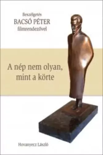 Hovanyecz László - BACSÓ PÉTER - A nép nem olyan, mint a körte (e-könyv)