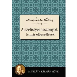   Mikszáth Kálmán - A szelistyei asszonyok és más elbeszélések (e-könyv)