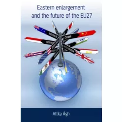   Ágh Attila - Eastern enlargement and the future of EU27 (e-könyv)