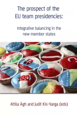 Ágh Attila, Kis-Varga Judit - The prospect of the EU team presidencies: Integrative balancing in the new member states (e-könyv)