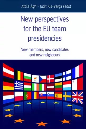 Ágh Attila, Kis-Varga Judit - New Perspectives for the EU team presidencies (e-könyv)