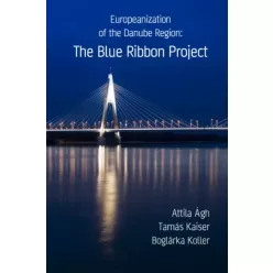   Ágh Attila, Kaiser Tamás, Koller Boglárka - Europeanization of the Danube Region: The Blue Ribbon Project (e-könyv)