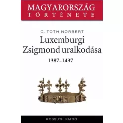   C. Tóth Norbert - Luxemburgi Zsigmond uralkodása (e-könyv)