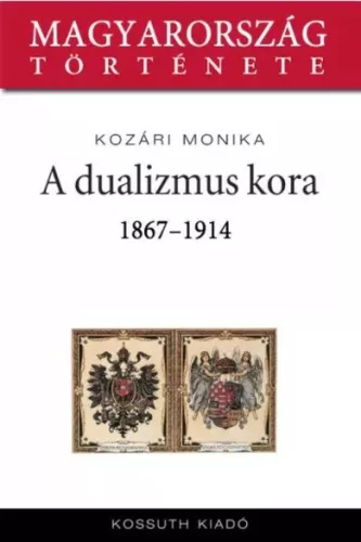 Kozári Mónika - A dualizmus kora (e-könyv)