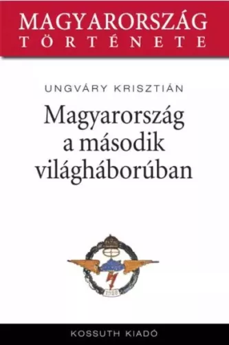Ungváry Krisztián - Magyarország a második világháborúban (e-könyv)