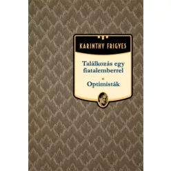   Karinthy Frigyes - Találkozás egy fiatalemberrel - Optimisták (e-könyv)