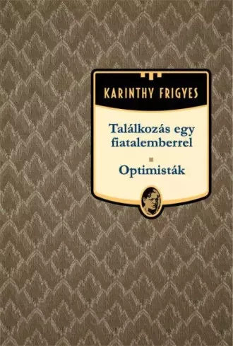 Karinthy Frigyes - Találkozás egy fiatalemberrel - Optimisták (e-könyv)