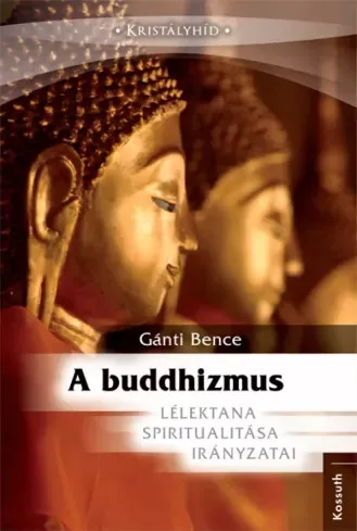 Gánti Bence - A buddhizmus lélektana, spiritualitása és irányzatai (e-könyv)