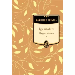 Karinthy Frigyes - Így írtok Ti - Magyar dráma (e-könyv)
