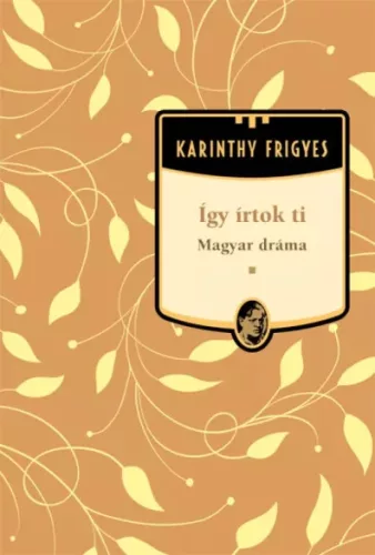 Karinthy Frigyes - Így írtok Ti - Magyar dráma (e-könyv)
