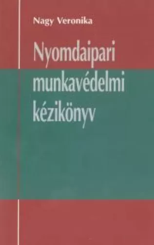 Nagy Veronika - Nyomdaipari munkavédelmi kézikönyv (e-könyv)