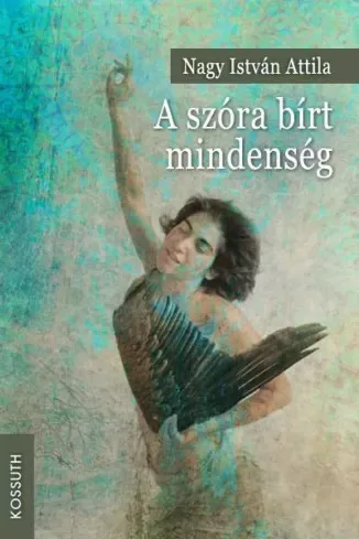 Nagy István Attila - A szóra bírt mindenség (e-könyv)