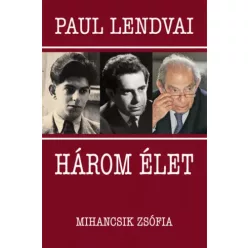 Mihancsik Zsófia, Paul Lendvai - Három élet (e-könyv)