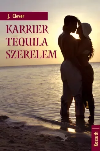 J. Clever - Karrier, tequila, szerelem (e-könyv)