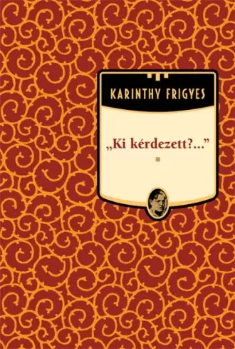 Karinthy Frigyes - Ki kérdezett?... (e-könyv)