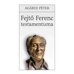 Agárdi Péter - Fejtő Ferenc testamentuma (e-könyv)