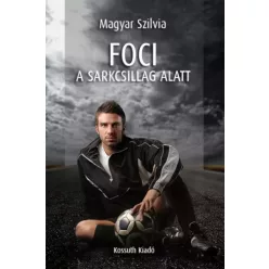 Magyar Szilvia - Foci a sarkcsillag alatt (e-könyv)
