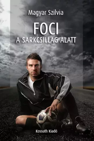 Magyar Szilvia - Foci a sarkcsillag alatt (e-könyv)
