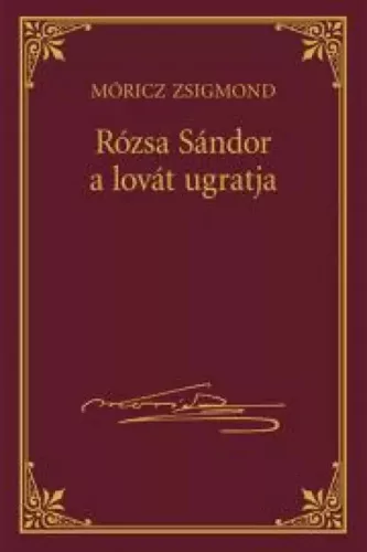 Móricz Zsigmond - Rózsa Sándor a lovát ugratja (e-könyv)