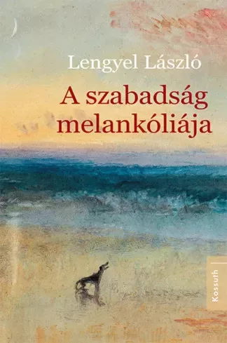 Lengyel László - A szabadság melankóliája (e-könyv)