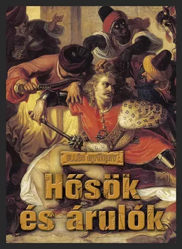 Illés György - Hősök és árulók (e-könyv)