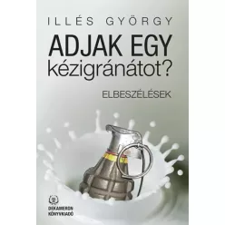 Illés György - Adjak egy kézigránátot? (e-könyv)
