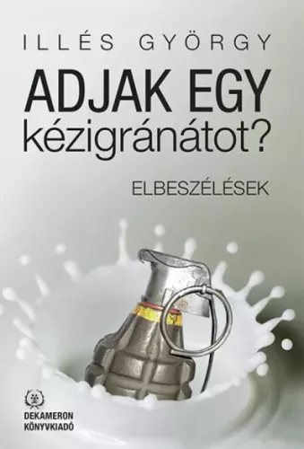 Illés György - Adjak egy kézigránátot? (e-könyv)