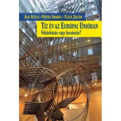   Ágh Attila, Fleck Zoltán, Vértes András - Tíz év az Európai Unióban (e-könyv)