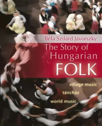 Jávorszky Béla Szilárd - The Story of Hungarian Folk (e-könyv)