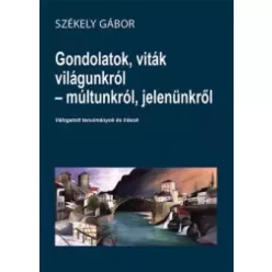   Székely Gábor - Gondolatok, viták világunkról - múltunkról, jelenünkről (e-könyv)