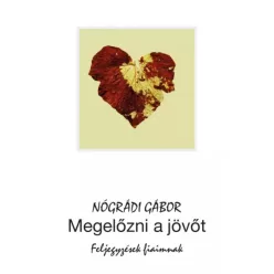 Nógrádi Gábor - Megelőzni a jövőt (e-könyv)