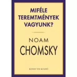 Noam Chomsky - Miféle teremtmények vagyunk? (e-könyv)