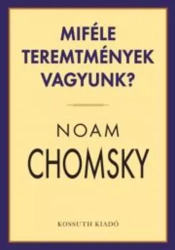 Noam Chomsky - Miféle teremtmények vagyunk? (e-könyv)