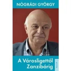 Nógrádi György - A Városligettől Zanzibárig (e-könyv)