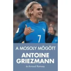  Antoine Griezmann, Arnaud Ramsay - A mosoly mögött (e-könyv)