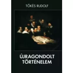 Tőkés Rudolf - Újragondolt történelem (e-könyv)