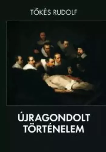 Tőkés Rudolf - Újragondolt történelem (e-könyv)