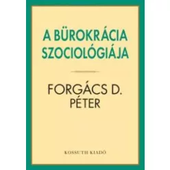   Forgács D. Péter - A bürokrácia szociológiája (e-könyv)
