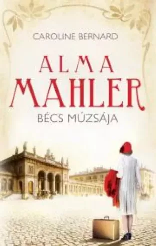 Caroline Bernard - Alma Mahler, Bécs múzsája (e-könyv)