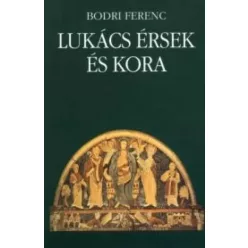 Bodri Ferenc - Lukács érsek és kora (e-könyv)