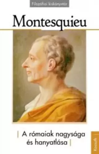 Charles-Louis De Secondat Montesquieu - A rómaiak nagysága és hanyatlása (e-könyv)