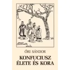 Őri Sándor - Konfuciusz élete és kora (e-könyv)