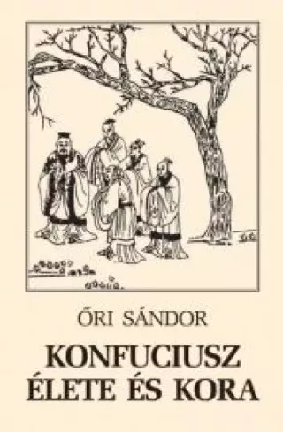 Őri Sándor - Konfuciusz élete és kora (e-könyv)